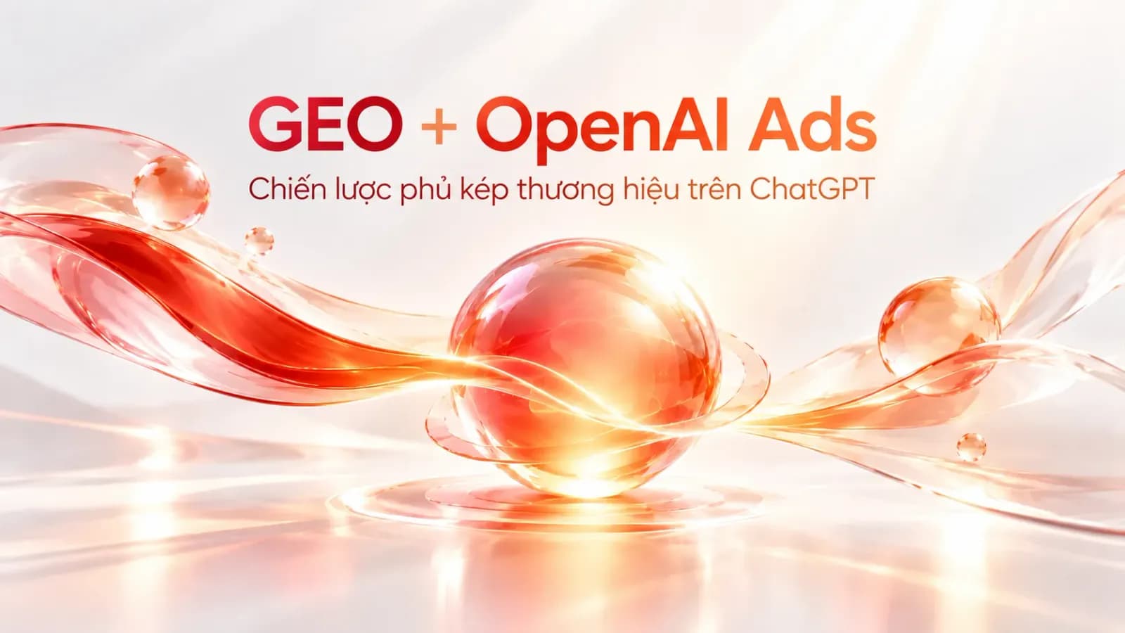 GEO OpenAI Ads: mô hình Double Intent Capture kết hợp hiện diện organic và quảng cáo trên ChatGPT