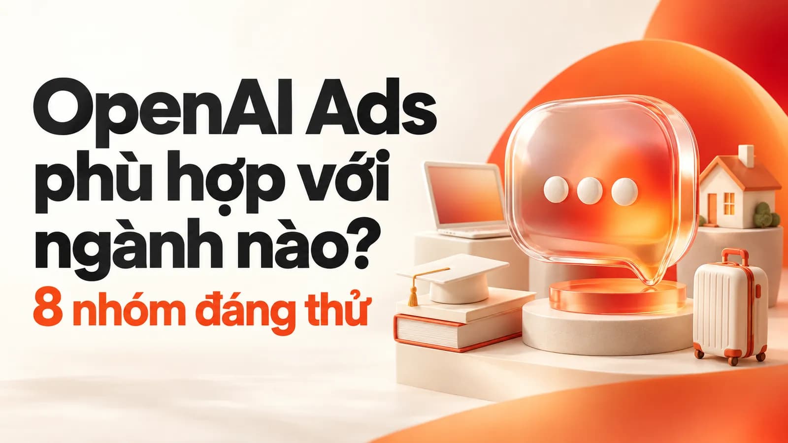 OpenAI Ads và các nhóm ngành phần mềm, công nghệ, giáo dục, dịch vụ gia đình